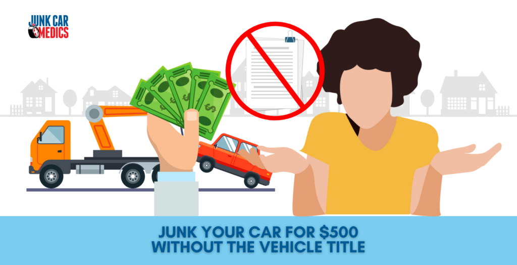 Junk Your Car for $500 Without The Vehicle Title | Junk Car Medics