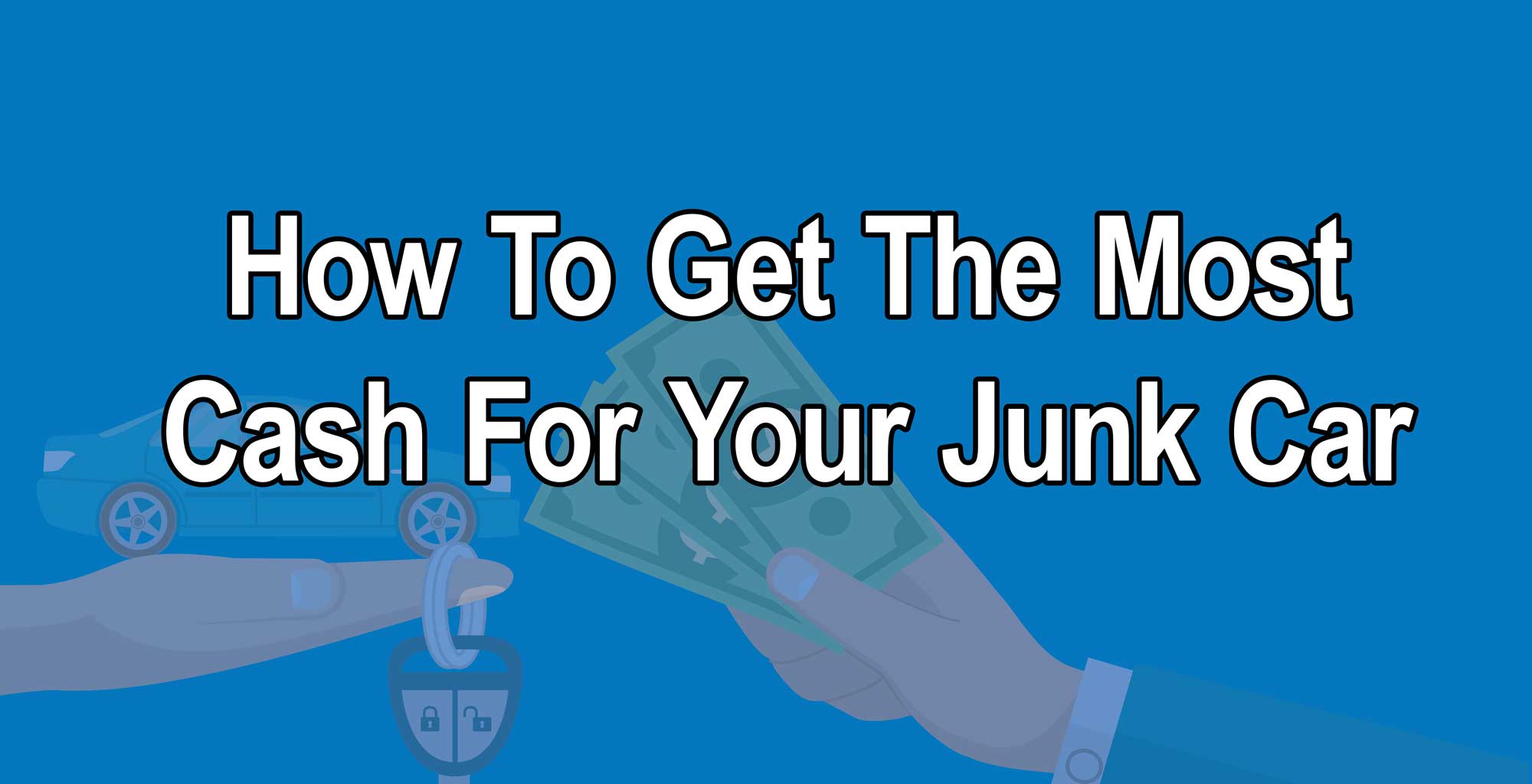 how-to-get-the-most-cash-for-your-junk-car how to get the most cash for your junk car hero image