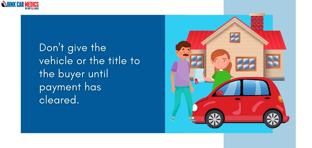 Don't give the car away before payment clears.